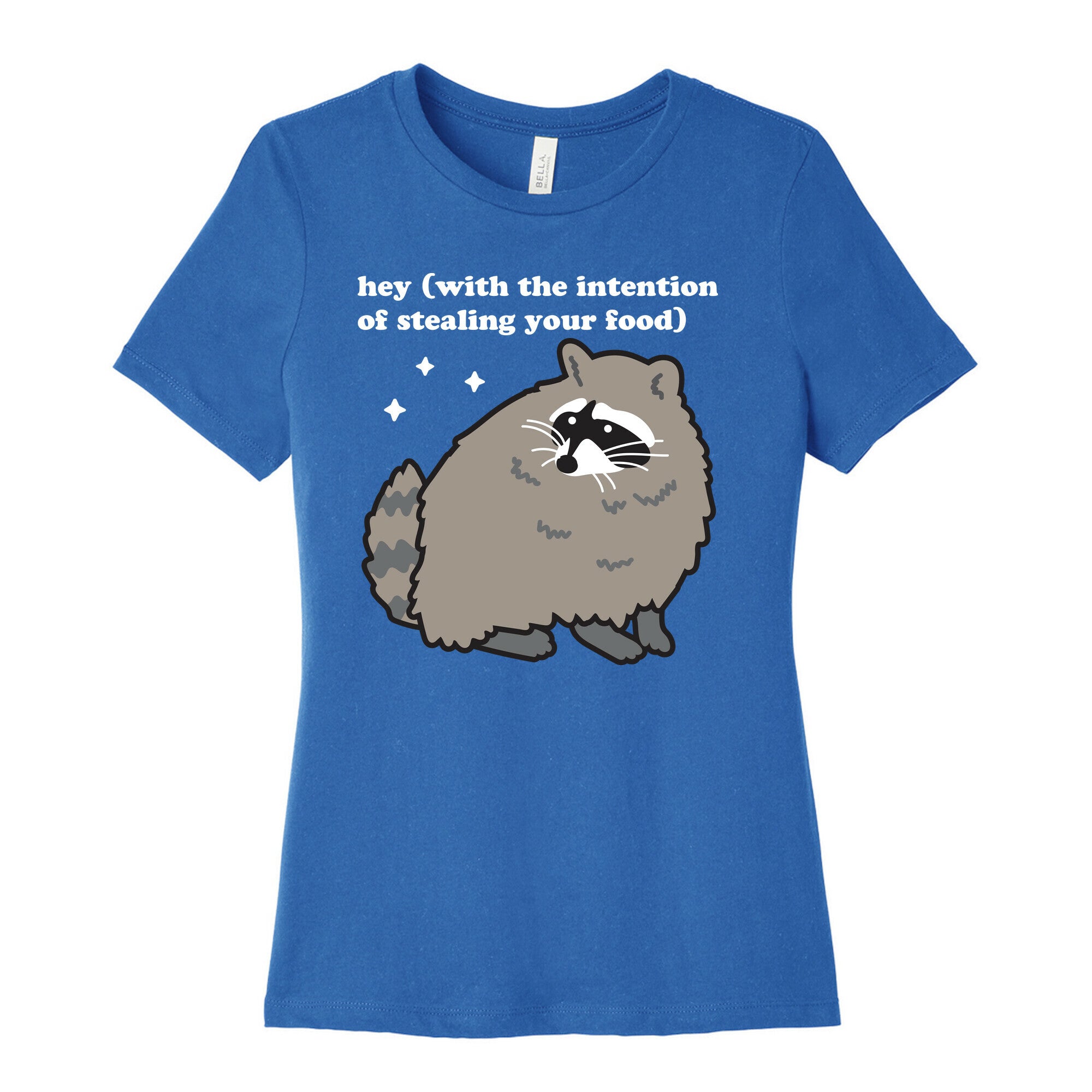 Hey (with the intention of stealing your food) Raccoon Women's Cotton Tee
